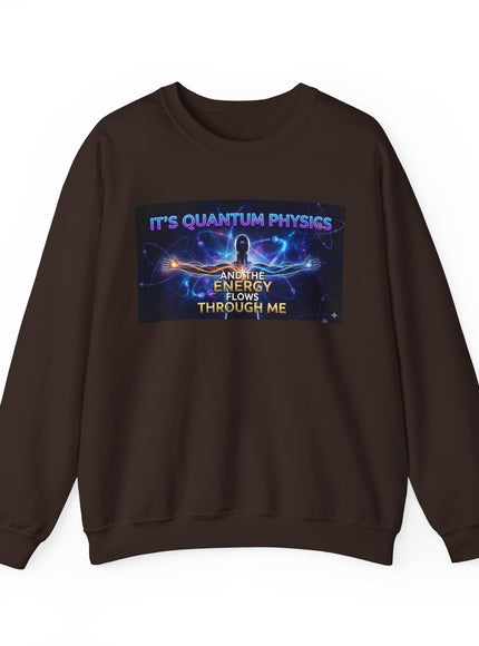 "It's Quantum Physics and the Energy Flows through Me" Unisex Adult Sweatshirt