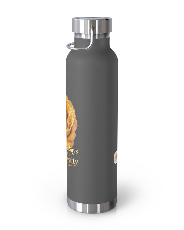 "My Mother Says I am Royalty" Copper Vacuum Insulated Bottle, 22oz
