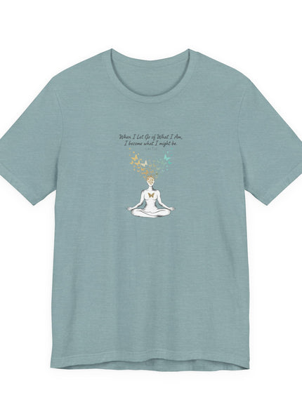 “When I Let Go of What I Am... ~Lao Tzu" Unisex Jersey Short Sleeve Tee