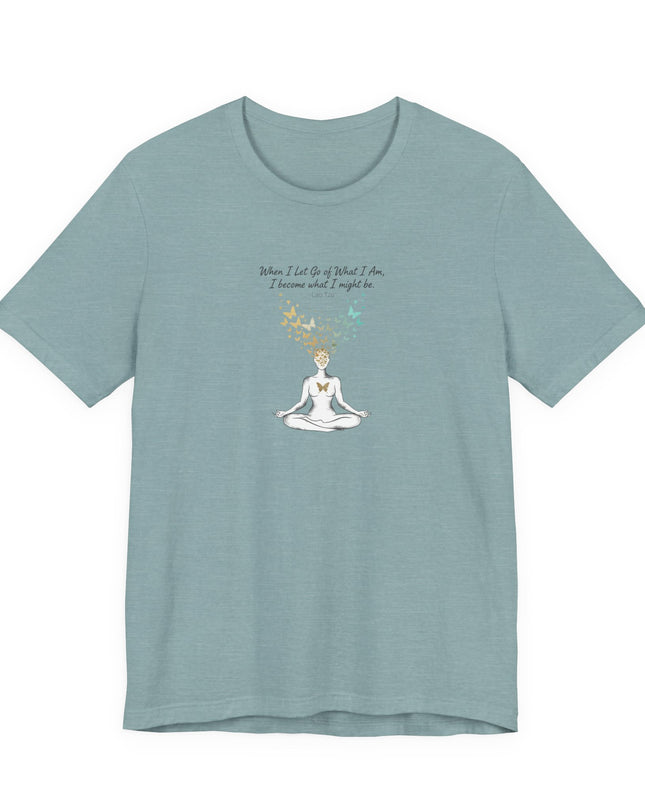 “When I Let Go of What I Am... ~Lao Tzu" Unisex Jersey Short Sleeve Tee