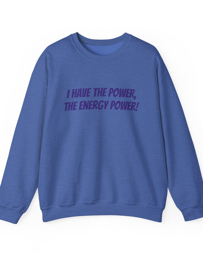 "I Have the Power, the Energy Power!" Unisex Adult Sweatshirt