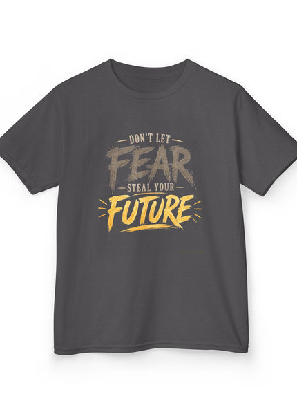"Don't Let Fear Steal Your Future" Kids Heavy Cotton Tee