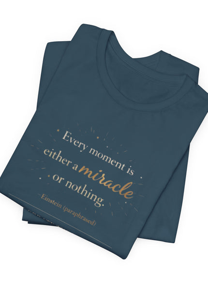 "Every Moment is Either a Miracle or Nothing" Unisex Jersey Short Sleeve Tee