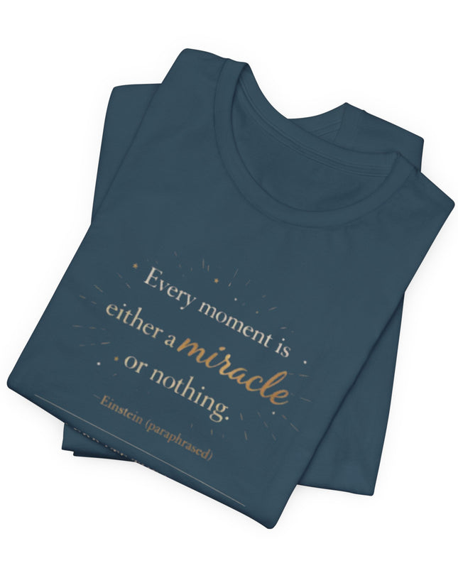 "Every Moment is Either a Miracle or Nothing" Unisex Jersey Short Sleeve Tee