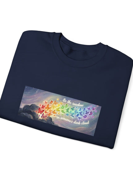 "Be the Rainbow in Someone's Dark Cloud" Unisex Adult Sweatshirt