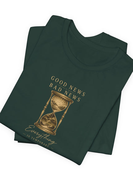 "Good News, Bad News, Everything is Temporary" Unisex Jersey Short Sleeve Tee