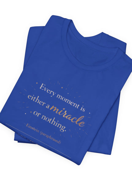 "Every Moment is Either a Miracle or Nothing" Unisex Jersey Short Sleeve Tee