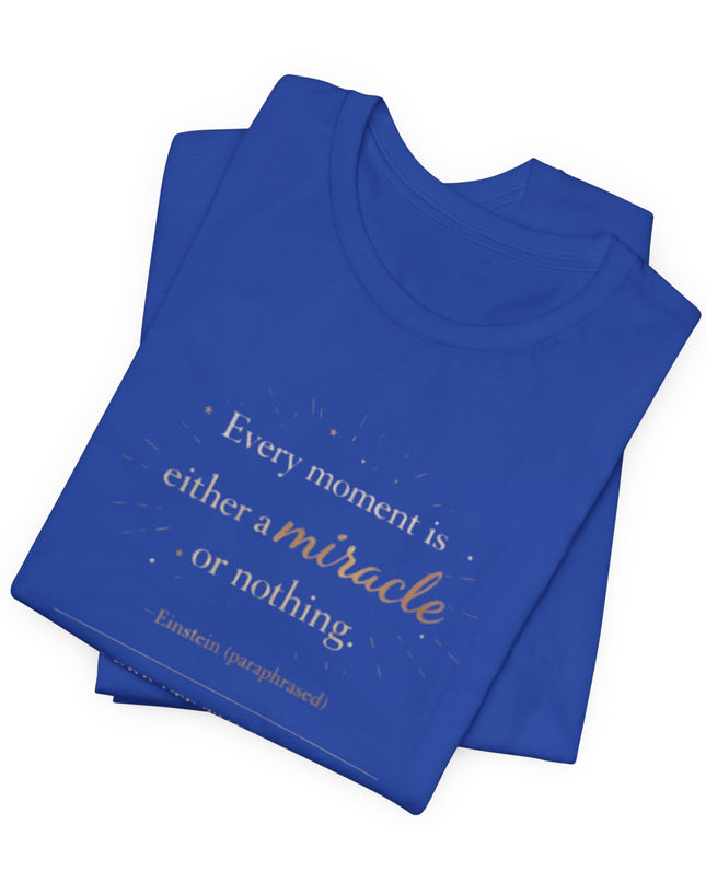 "Every Moment is Either a Miracle or Nothing" Unisex Jersey Short Sleeve Tee