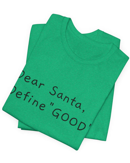 "Dear Santa, Define Good" Unisex Jersey Short Sleeve Tee