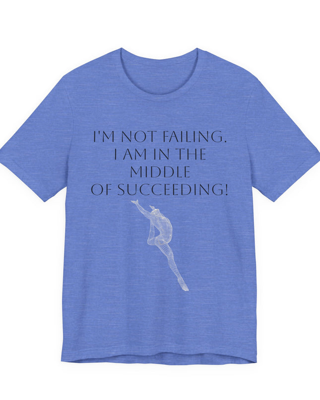 "I'm Not Failing, I'm in the Middle of Succeeding! " Unisex Jersey Short Sleeve Tee