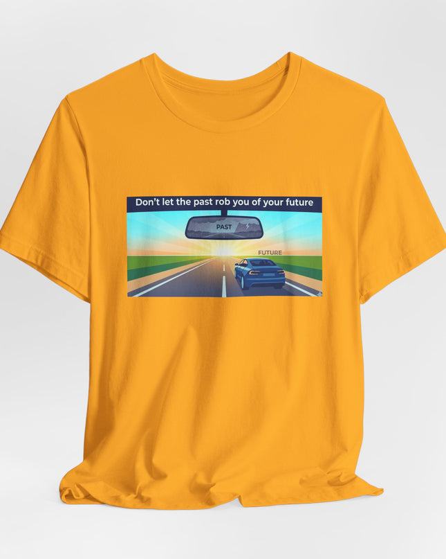 "Don't Let the Past Rob You of Your Future" Unisex Jersey Short Sleeve Tee