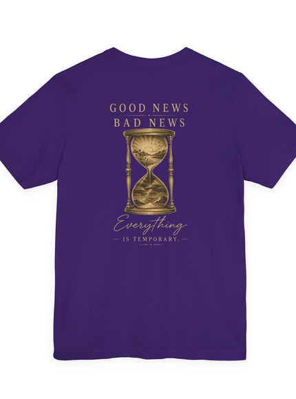 "Good News, Bad News, Everything is Temporary" Unisex Jersey Short Sleeve Tee