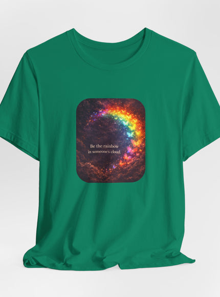 "Be the Rainbow in Someone's Cloud" Unisex Jersey Short Sleeve Tee