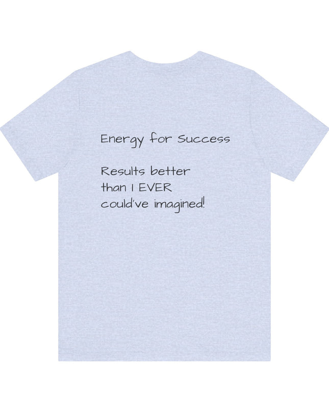 "EFS (Energy for Success), Results Better than I ever Could've Imagined" Unsex Jersey Short Sleeve Tee
