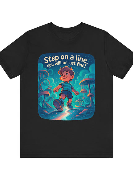 "Step On the Line, You Will Be Just Fine" Unisex Jersey Short Sleeve Tee