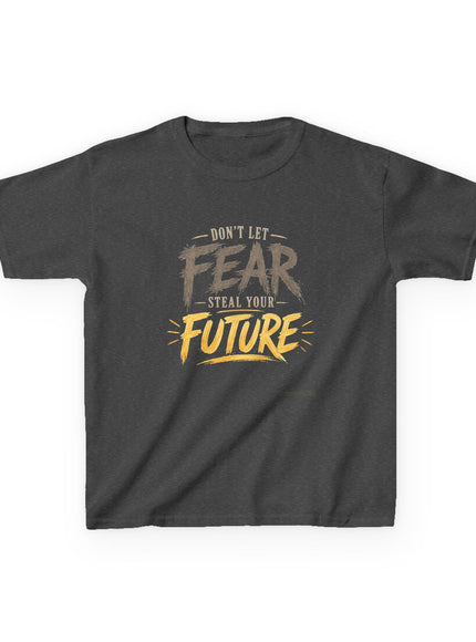 "Don't Let Fear Steal Your Future" Kids Heavy Cotton Tee