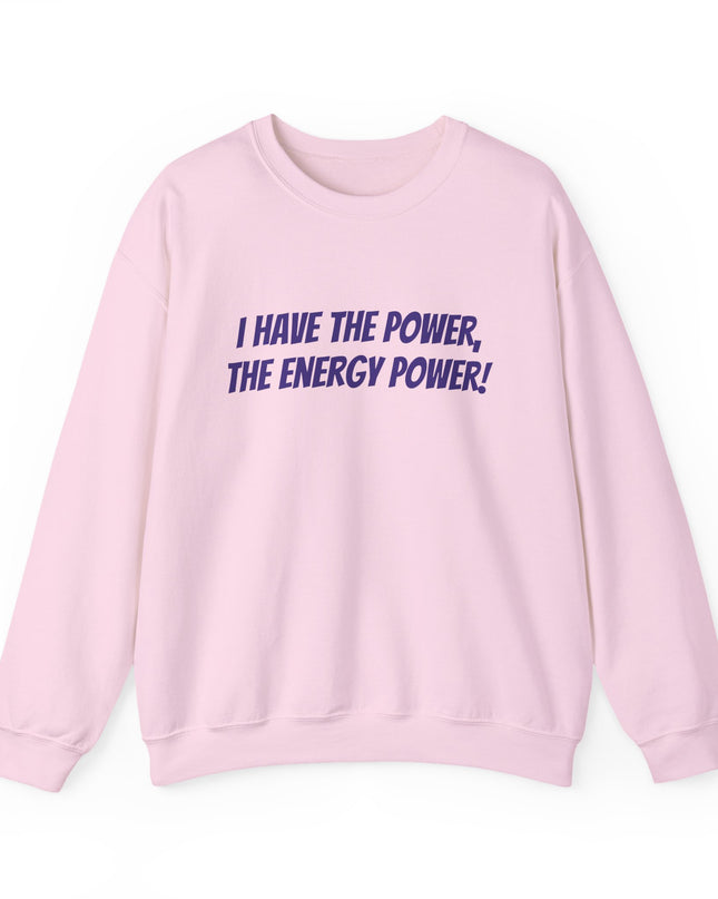 "I Have the Power, the Energy Power!" Unisex Adult Sweatshirt