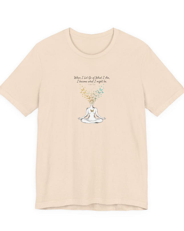“When I Let Go of What I Am... ~Lao Tzu" Unisex Jersey Short Sleeve Tee