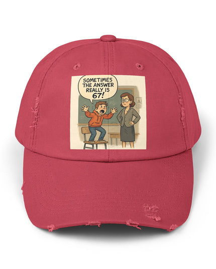 "Sometimes the Answer Really is 67!" - Unisex Distressed Cap