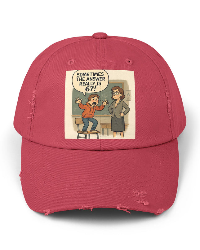 "Sometimes the Answer Really is 67!" - Unisex Distressed Cap