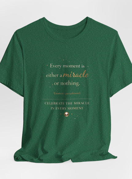 "Every Moment is Either a Miracle or Nothing" Unisex Jersey Short Sleeve Tee