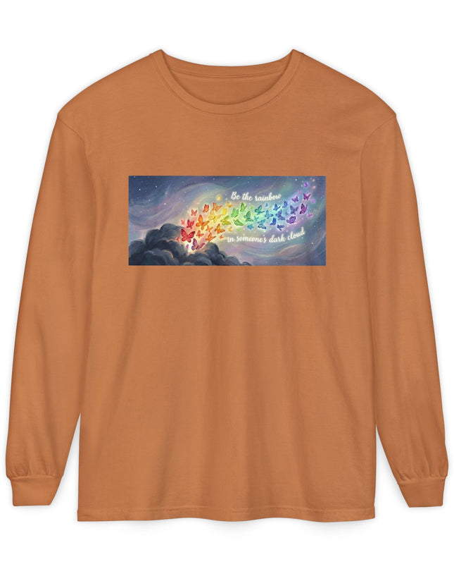 "Be the Rainbow in Someone's Dark Cloud" Unisex Garment-dyed Long Sleeve T-Shirt