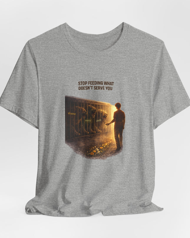 "Stop Feeding What Doesn't Serve You" Unisex Jersey Short Sleeve Tee