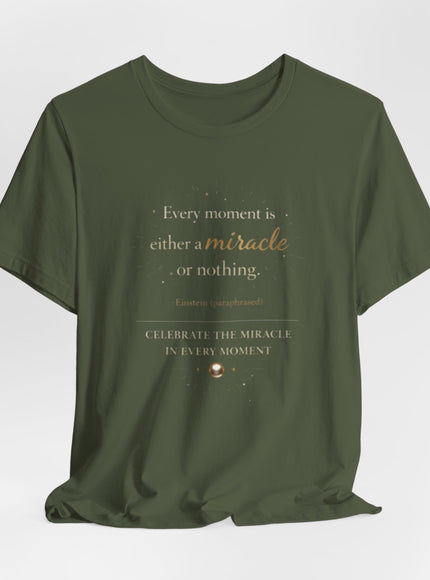"Every Moment is Either a Miracle or Nothing" Unisex Jersey Short Sleeve Tee