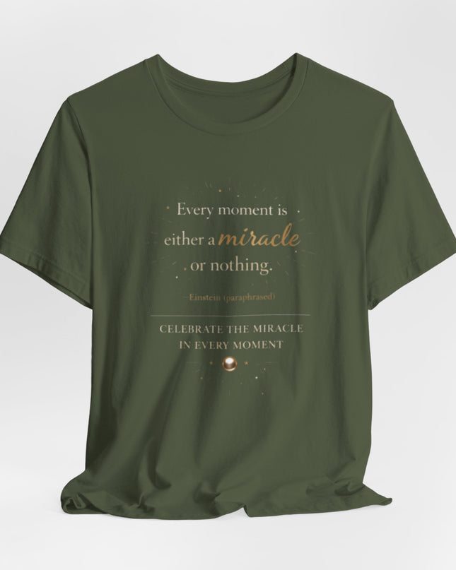 "Every Moment is Either a Miracle or Nothing" Unisex Jersey Short Sleeve Tee