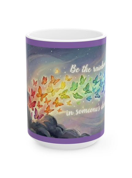 "Be the Rainbow in Someone's Dark Cloud" Ceramic Mug, (11oz, 15oz)