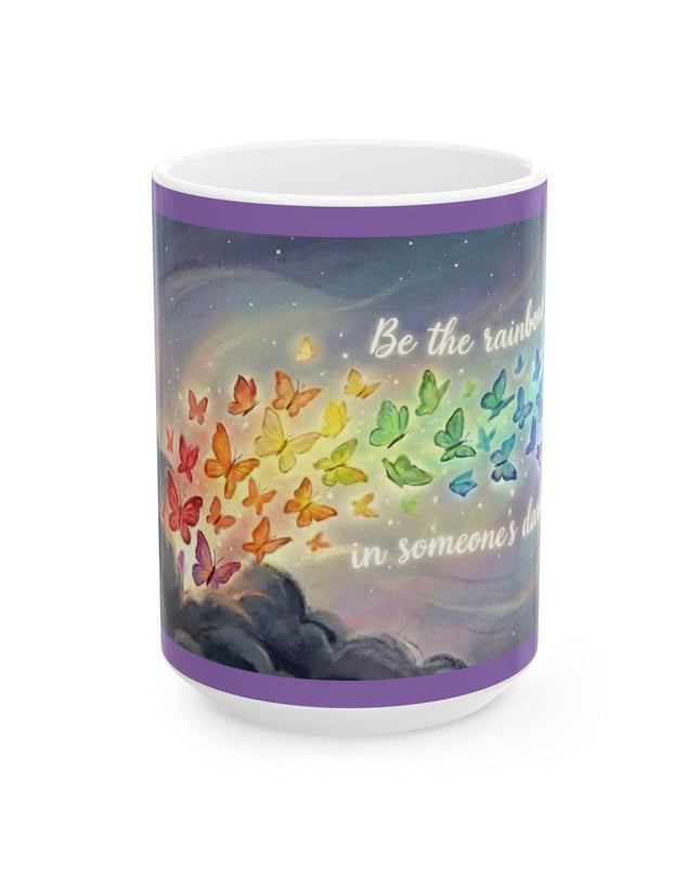 "Be the Rainbow in Someone's Dark Cloud" Ceramic Mug, (11oz, 15oz)