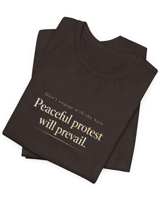 "Don't Engage in the Hate, Peaceful Protest will Prevail" Unisex Jersey Short Sleeve Tee