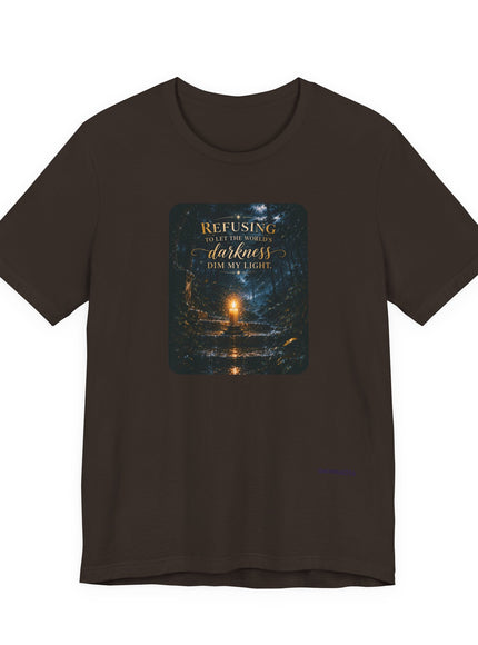 "Refusing to Let the World's Darkness Dim my Light" Unisex Jersey Short Sleeve Tee