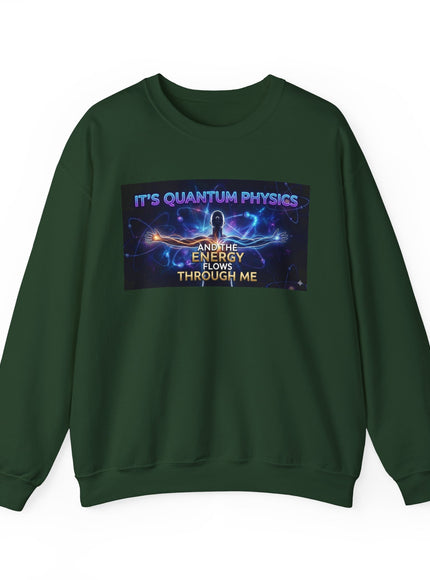 "It's Quantum Physics and the Energy Flows through Me" Unisex Adult Sweatshirt