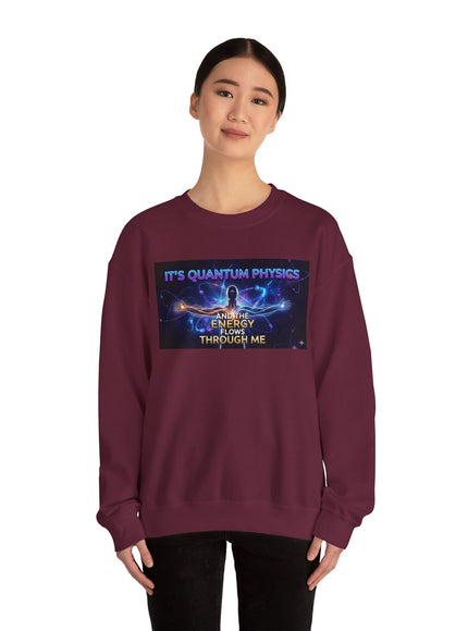 "It's Quantum Physics and the Energy Flows through Me" Unisex Adult Sweatshirt