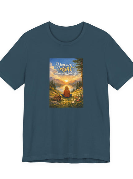 "You Are Right Where You Belong" Unisex Jersey Short Sleeve Tee