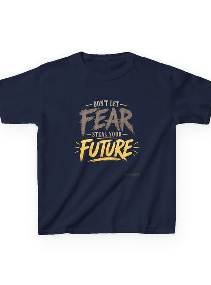 "Don't Let Fear Steal Your Future" Kids Heavy Cotton Tee