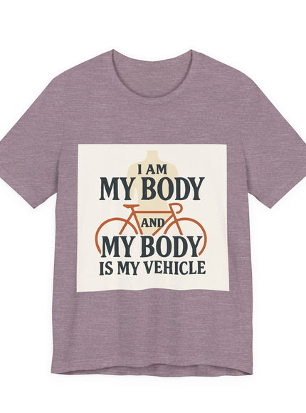 "I am My Body and My Body is My Vehicle" Unisex Short Sleeve Tee