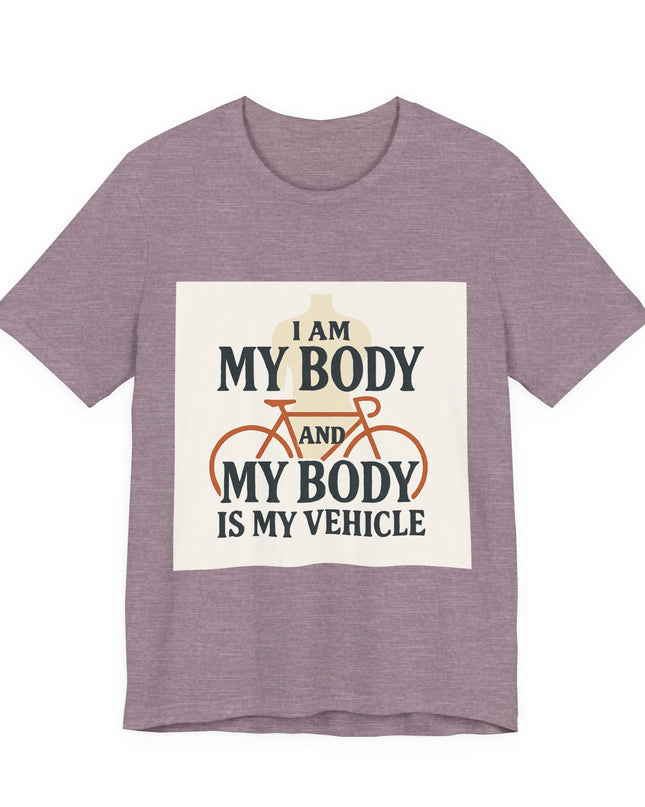 "I am My Body and My Body is My Vehicle" Unisex Short Sleeve Tee