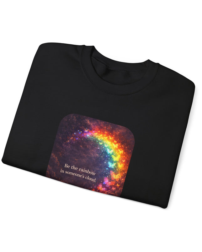 "Be the Rainbow in Someone's Cloud" Unisex Adult Sweatshirt