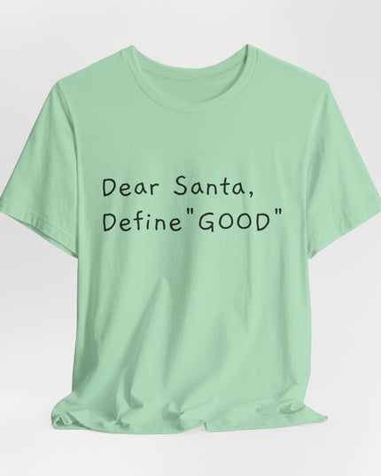 "Dear Santa, Define Good" Unisex Jersey Short Sleeve Tee