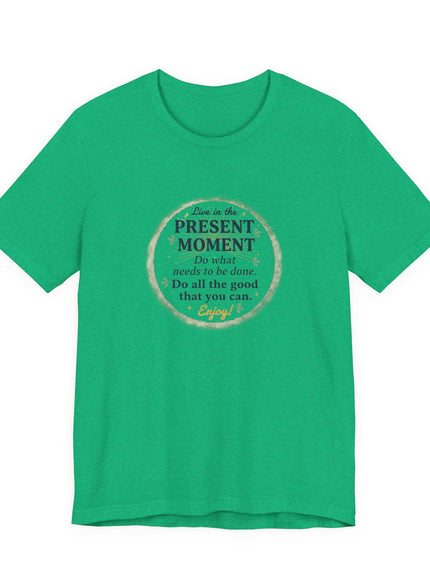 "Live in the Present Moment…" Unisex Jersey Short Sleeve Tee