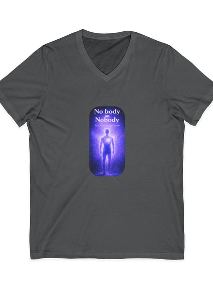 "Nobody =  No body" Unisex Jersey Short Sleeve V-Neck Tee