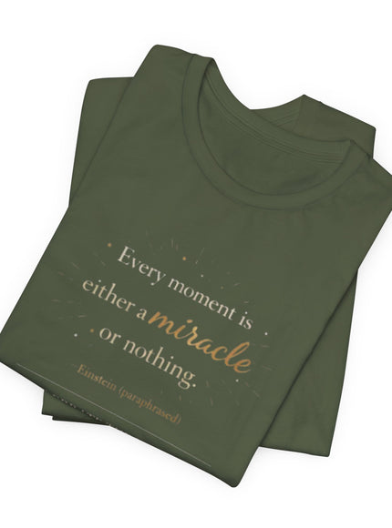 "Every Moment is Either a Miracle or Nothing" Unisex Jersey Short Sleeve Tee