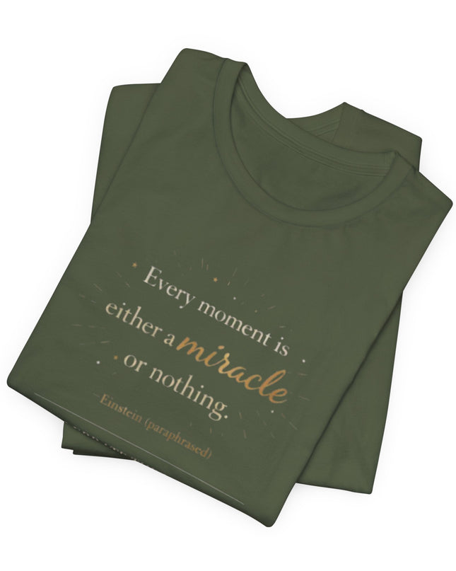 "Every Moment is Either a Miracle or Nothing" Unisex Jersey Short Sleeve Tee