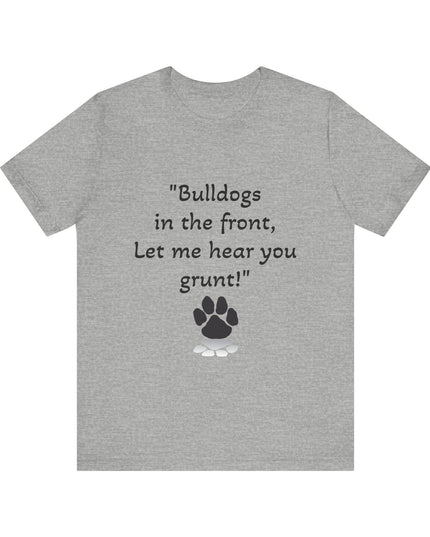 "Bulldogs in the front, Let me hear you grunt!" Unisex Jersey Short Sleeve Tee
