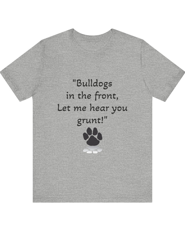 "Bulldogs in the front, Let me hear you grunt!" Unisex Jersey Short Sleeve Tee