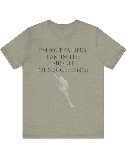 "I'm Not Failing, I'm in the Middle of Succeeding! " Unisex Jersey Short Sleeve Tee