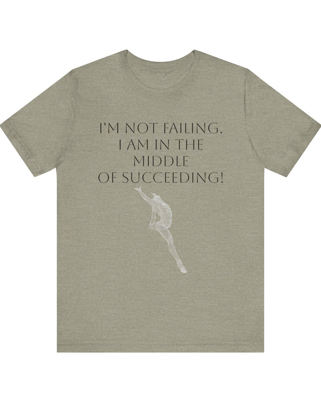 "I'm Not Failing, I'm in the Middle of Succeeding! " Unisex Jersey Short Sleeve Tee