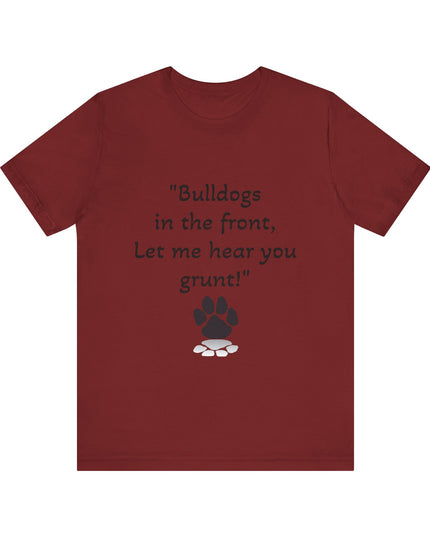 "Bulldogs in the front, Let me hear you grunt!" Unisex Jersey Short Sleeve Tee